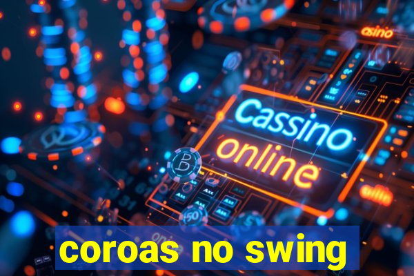 coroas no swing